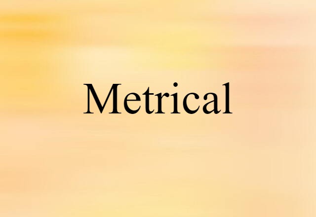 Metrical (noun) Definition, Meaning & Examples