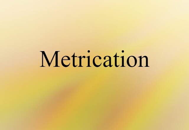 Metrication (noun) Definition, Meaning & Examples