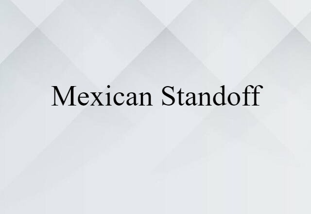 Mexican Standoff (noun) Definition, Meaning & Examples