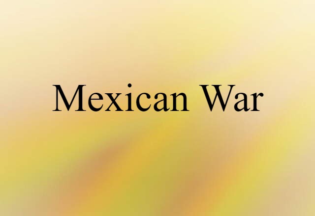 Mexican War (noun) Definition, Meaning & Examples