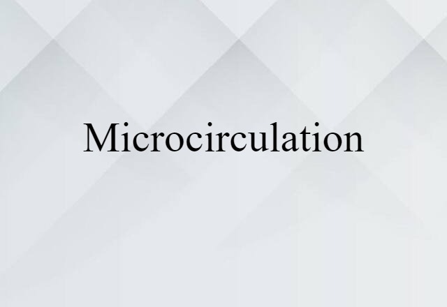 Microcirculation (noun) Definition, Meaning & Examples