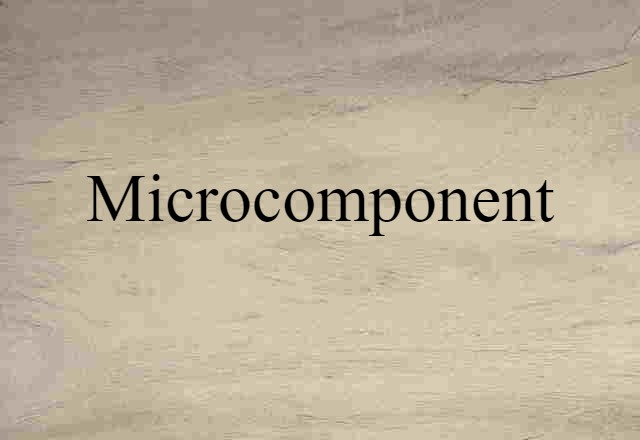 Microcomponent (noun) Definition, Meaning & Examples