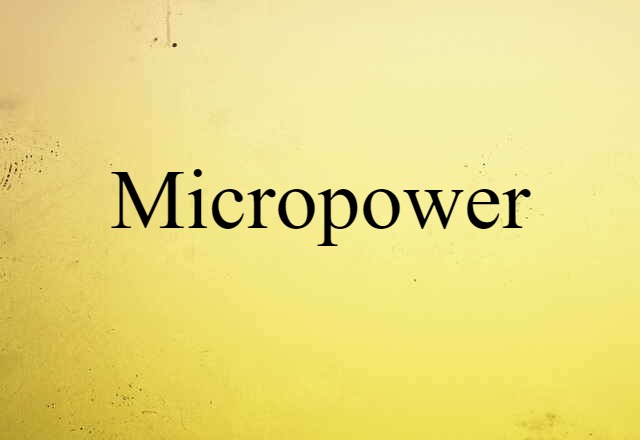 Micropower (noun) Definition, Meaning & Examples