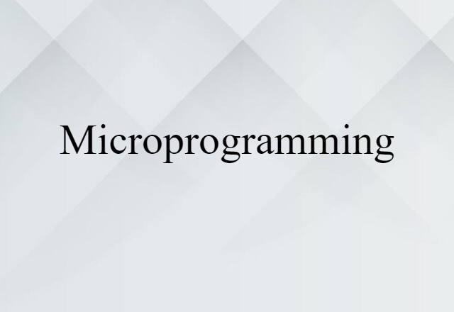 Microprogramming (noun) Definition, Meaning & Examples