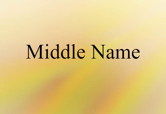 Middle Name (noun) Definition, Meaning & Examples