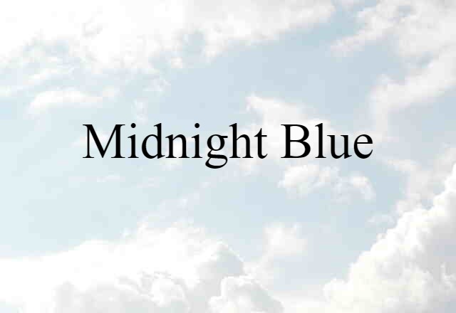 Midnight Blue (noun) Definition, Meaning & Examples