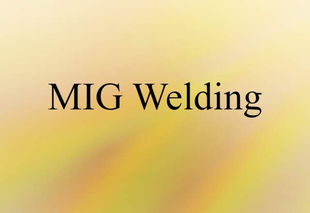 MIG Welding (noun) Definition, Meaning & Examples