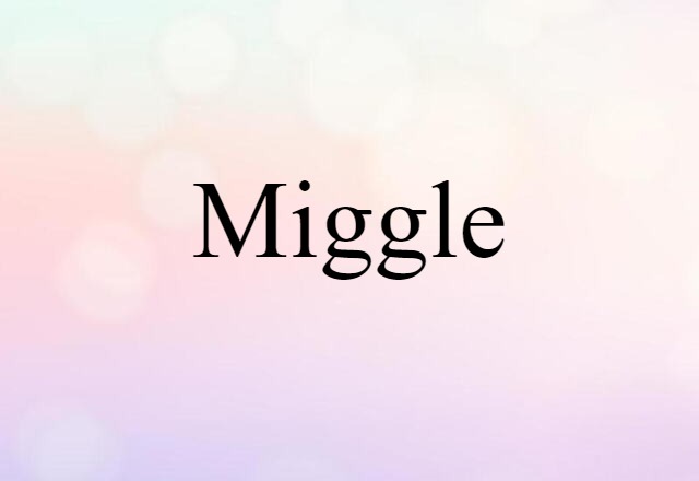 Miggle (noun) Definition, Meaning & Examples