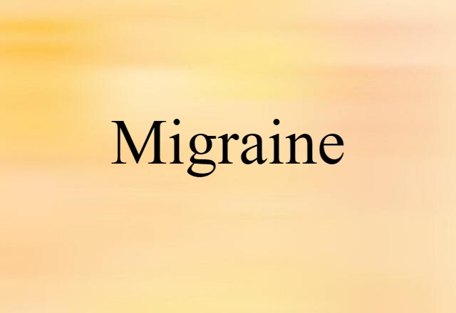 Migraine (noun) Definition, Meaning & Examples