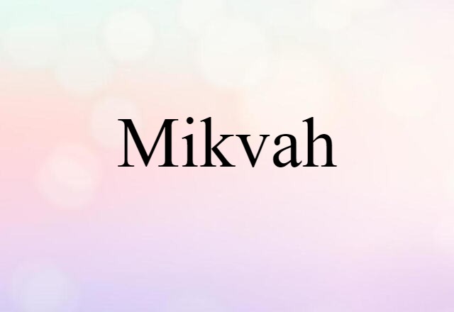 Mikvah (noun) Definition, Meaning & Examples