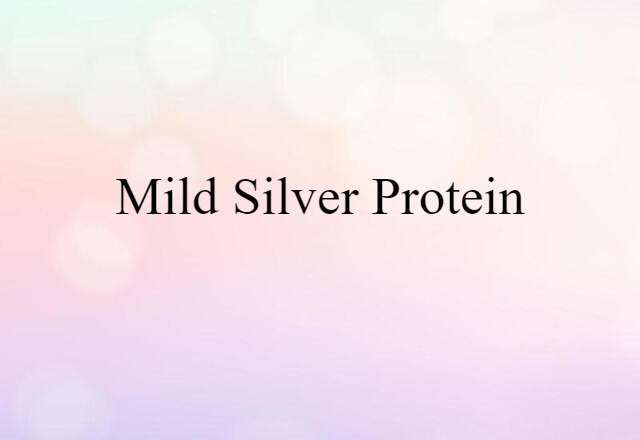 Mild Silver Protein (noun) Definition, Meaning & Examples