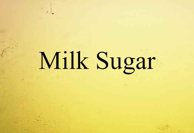 milk sugar