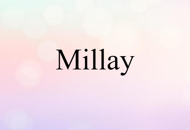 Millay (noun) Definition, Meaning & Examples