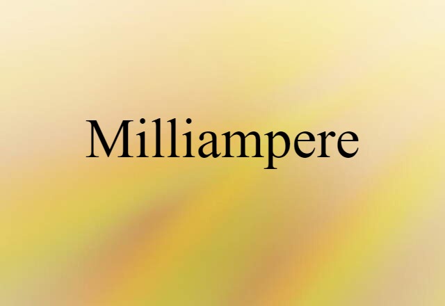 Milliampere (noun) Definition, Meaning & Examples