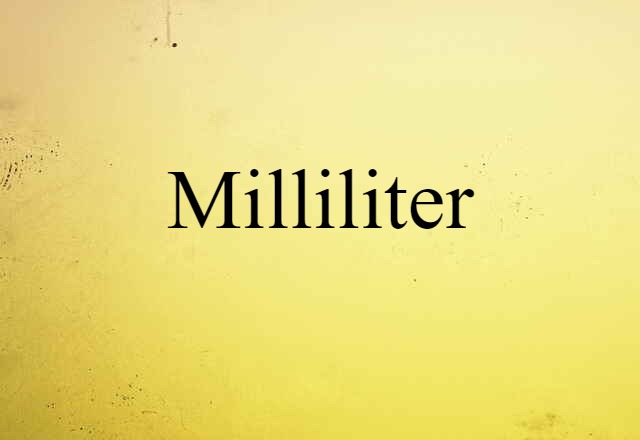 Milliliter (noun) Definition, Meaning & Examples