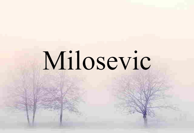 Milosevic (noun) Definition, Meaning & Examples