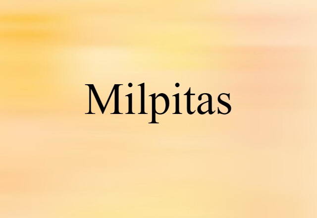 Milpitas (noun) Definition, Meaning & Examples