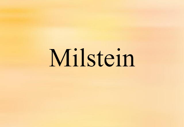 Milstein (noun) Definition, Meaning & Examples