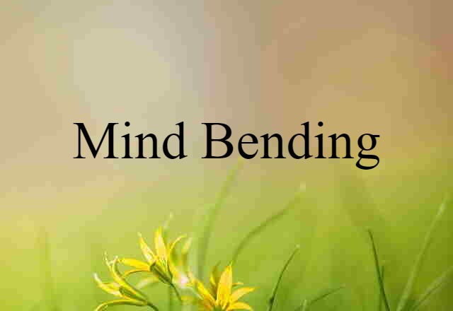 Mind-bending (noun) Definition, Meaning & Examples