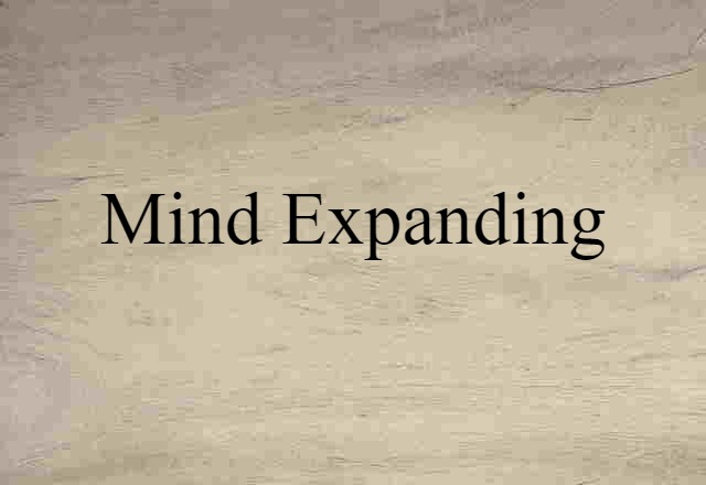 Mind-expanding (noun) Definition, Meaning & Examples