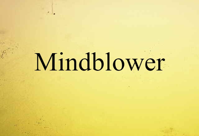 Mindblower (noun) Definition, Meaning & Examples