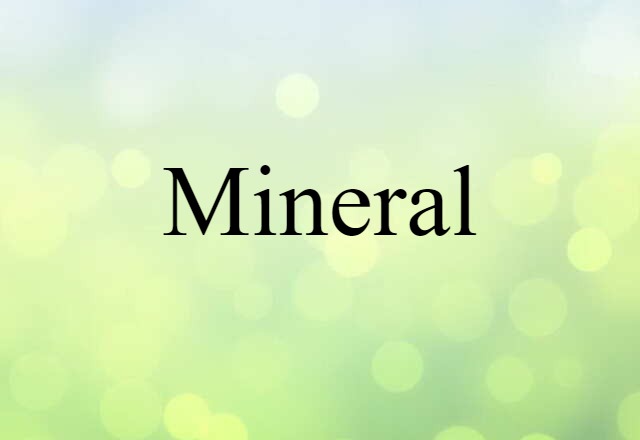 Mineral (noun) Definition, Meaning & Examples