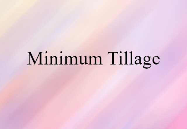 Minimum Tillage (noun) Definition, Meaning & Examples