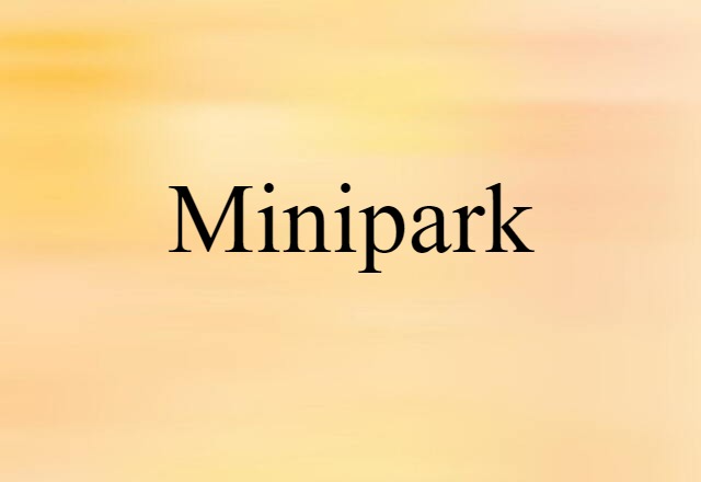 Minipark (noun) Definition, Meaning & Examples