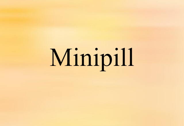 Minipill (noun) Definition, Meaning & Examples