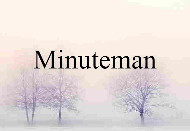 Minuteman (noun) Definition, Meaning & Examples