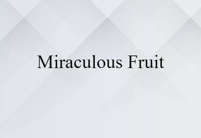 miraculous fruit