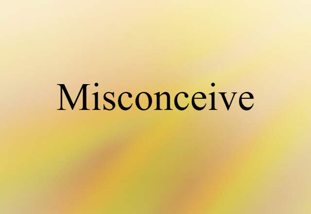 misconceive