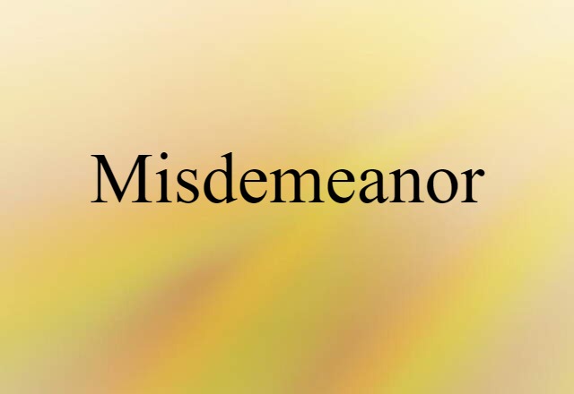 Misdemeanor (noun) Definition, Meaning & Examples