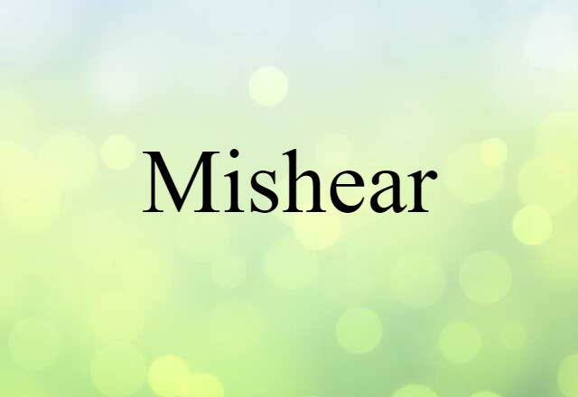 Mishear (noun) Definition, Meaning & Examples