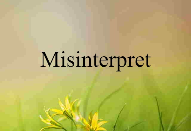 misinterpret