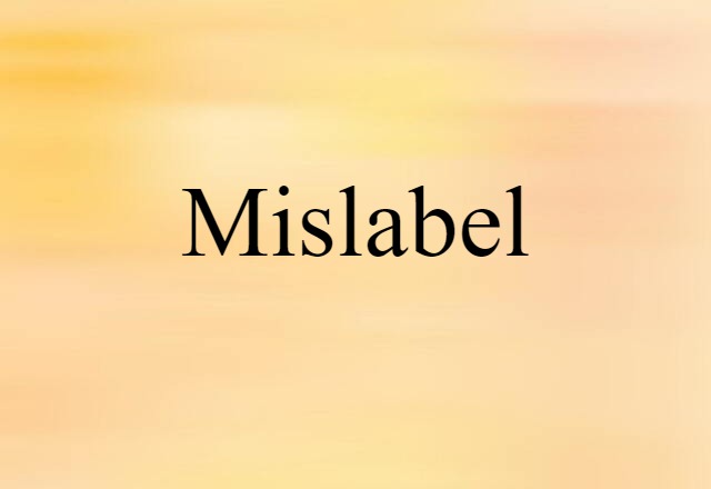 Mislabel (noun) Definition, Meaning & Examples