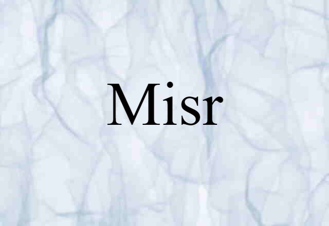 Misr (noun) Definition, Meaning & Examples