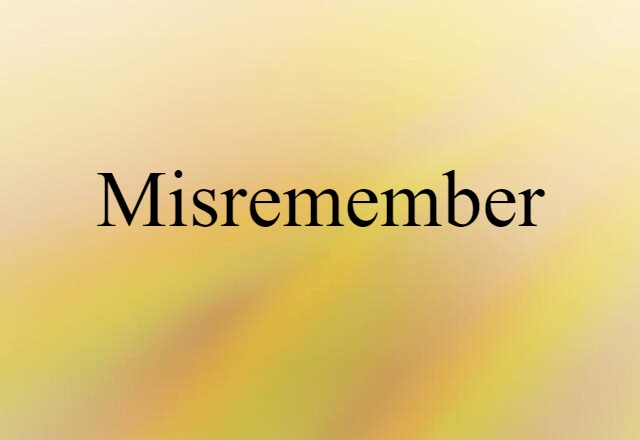 misremember