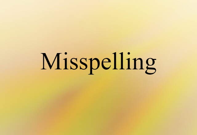 Misspelling (noun) Definition, Meaning & Examples