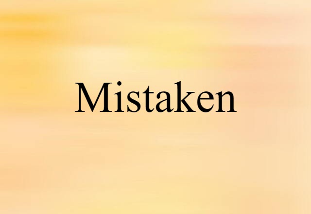 mistaken