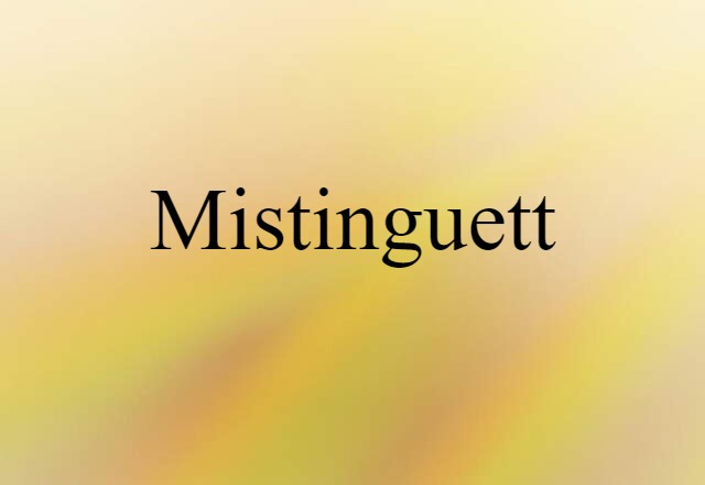 Mistinguett (noun) Definition, Meaning & Examples