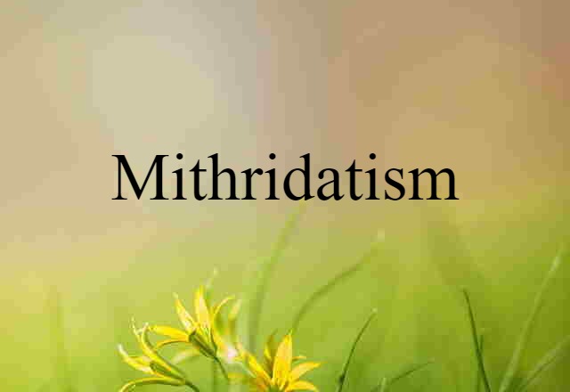 Mithridatism (noun) Definition, Meaning & Examples