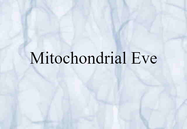 Mitochondrial Eve (noun) Definition, Meaning & Examples