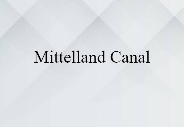 Mittelland Canal (noun) Definition, Meaning & Examples