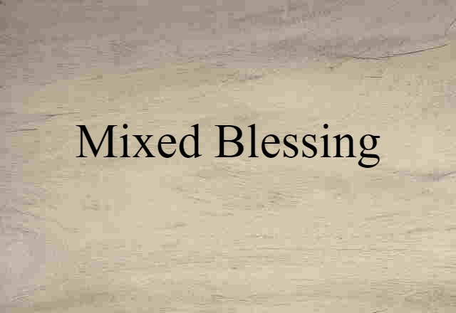 mixed blessing