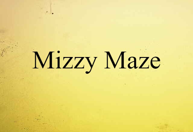 Mizzy Maze (noun) Definition, Meaning & Examples