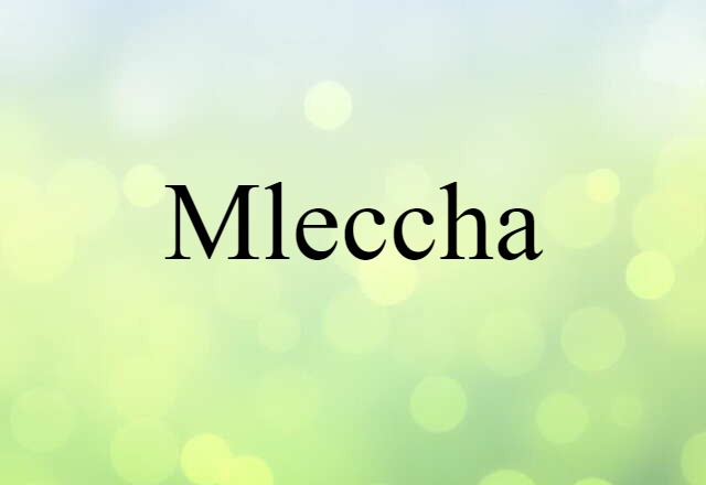 Mleccha (noun) Definition, Meaning & Examples