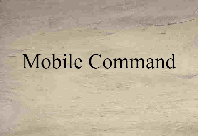 Mobile Command (noun) Definition, Meaning & Examples