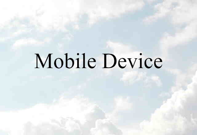 Mobile Device (noun) Definition, Meaning & Examples