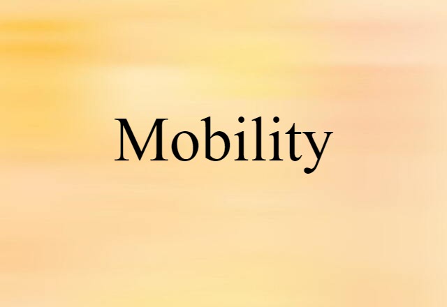 Mobility (noun) Definition, Meaning & Examples